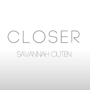 Closer Lyrics By Savannah Outen