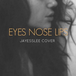 Eyes Nose Lips Lyrics By Jayesslee