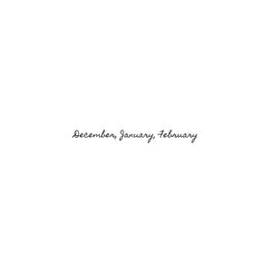December, January, February