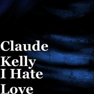 I Hate Love Lyrics By Claude Kelly